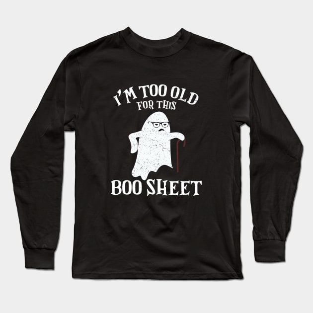 Vintage Halloween I'm Too Old For This Boo Sheet Long Sleeve T-Shirt by WildFoxFarmCo